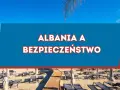 Czy w Albanii jest bezpiecznie? Odkryj najważniejsze informacje o bezpieczeństwie