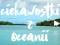 Turkusowa woda, zielone wyspy i żaglówka. Odkryj fascynujące ciekawostki z wysp Oceanii.