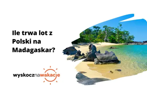 Ile trwa lot z Polski na Madagaskar? Poznaj czas przelotu i trasy