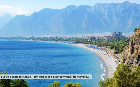Wakacje w Turcji czy jest bezpiecznie? Odkryj prawdę o zagrożeniach