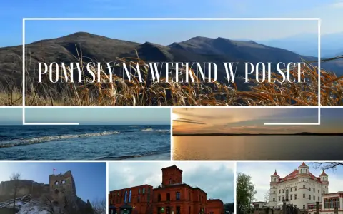 Pomysły na weekend w Polsce: góry, morze, jezioro, ruiny zamku, fabryka i pałac.