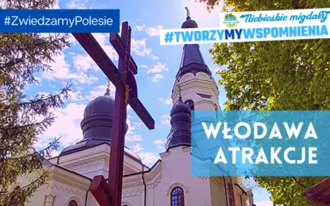 Włodawa atrakcje: odkryj ukryte skarby i piękne miejsca do odwiedzenia