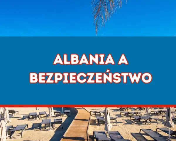 Czy w Albanii jest bezpiecznie? Odkryj najważniejsze informacje o bezpieczeństwie