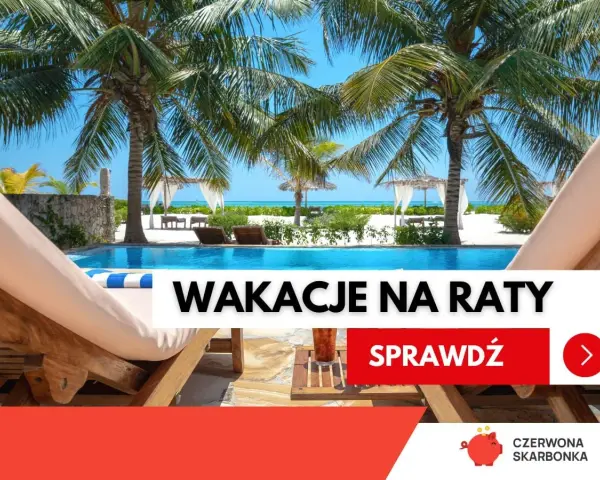 Rajskie wakacje na raty czekają! Luksusowy basen, palmy i biały piasek. Sprawdź ofertę.