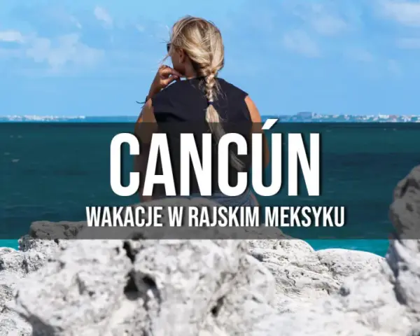 Cancun czy jest bezpiecznie? Oto co musisz wiedzieć przed wyjazdem