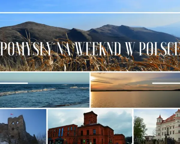 Pomysły na weekend w Polsce: góry, morze, jezioro, ruiny zamku, fabryka i pałac.